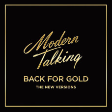 MODERN TALKING – BACK FOR GOLD - THE NEW VERSION 2017 (0889854347017) SONY MUSIC/EU MINT
