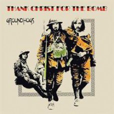 GROUNDHOGS - THANK CHRIST FOR THE BOMB 1970/2019 (FIRELP507) FIRE RECORDS /EU MINT