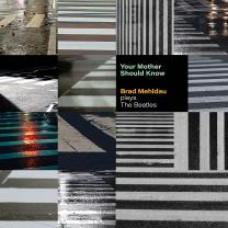 BRAD MEHLDAU - YOUR MOTHER SHOULD KNOW: PLAYS THE BEATLES 2023 (075597909357) NONESUCH/EU MINT